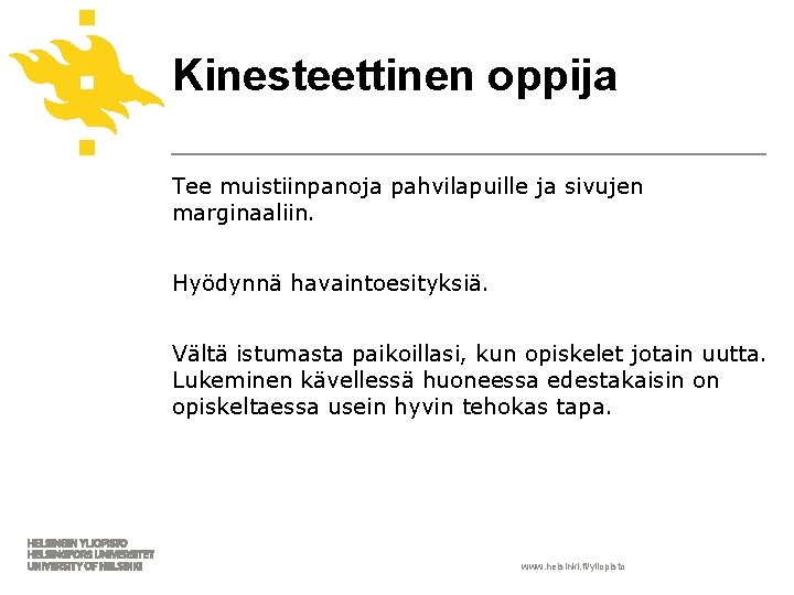 Kinesteettinen oppija Tee muistiinpanoja pahvilapuille ja sivujen marginaaliin. Hyödynnä havaintoesityksiä. Vältä istumasta paikoillasi, kun