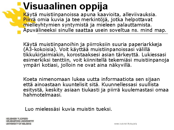 Visuaalinen oppija Käytä muistiinpanoissa apuna kaavioita, alleviivauksia. Piirrä omia kuvia ja tee merkintöjä, jotka