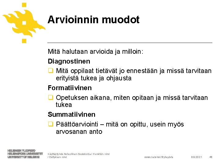 Arvioinnin muodot Mitä halutaan arvioida ja milloin: Diagnostinen q Mitä oppilaat tietävät jo ennestään