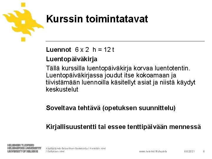 Kurssin toimintatavat Luennot 6 x 2 h = 12 t Luentopäiväkirja Tällä kurssilla luentopäiväkirja