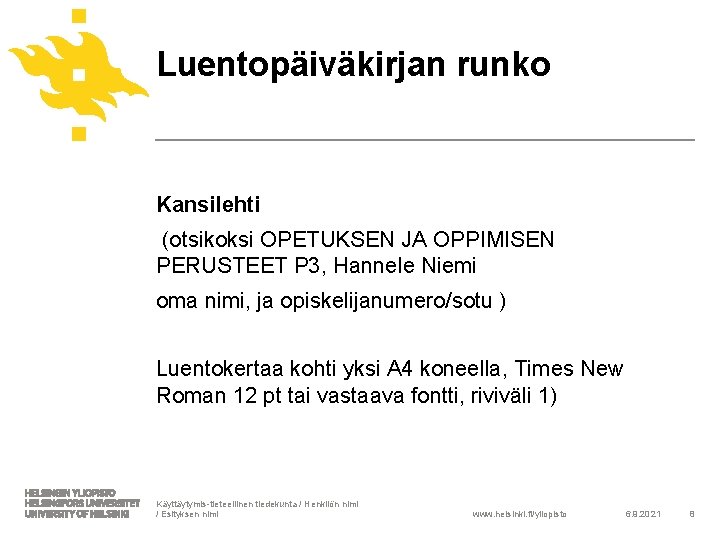 Luentopäiväkirjan runko Kansilehti (otsikoksi OPETUKSEN JA OPPIMISEN PERUSTEET P 3, Hannele Niemi oma nimi,