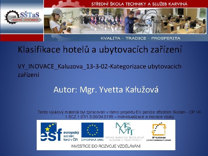 Klasifikace hotelů a ubytovacích zařízení VY_INOVACE_Kaluzova_13 -3 -02 -Kategorizace ubytovacích zařízení Autor: Mgr. Yvetta