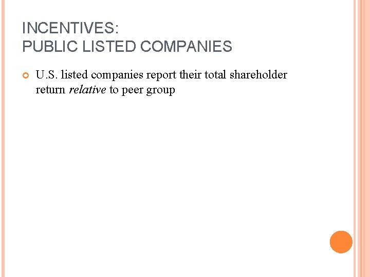 INCENTIVES: PUBLIC LISTED COMPANIES U. S. listed companies report their total shareholder return relative