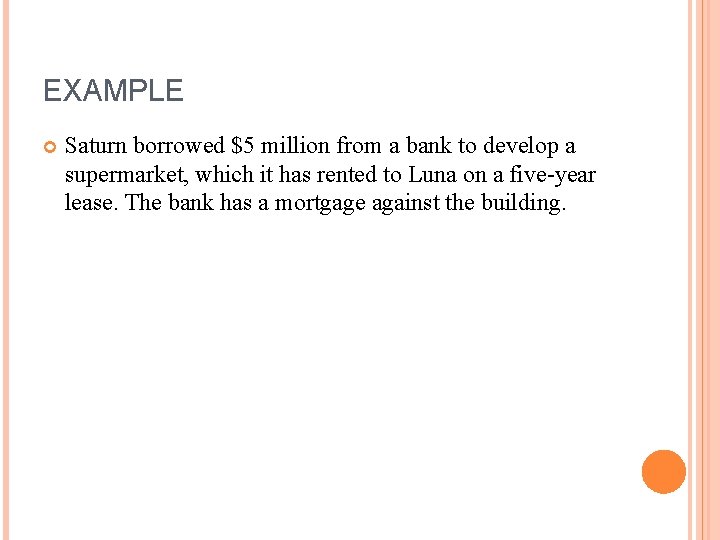 EXAMPLE Saturn borrowed $5 million from a bank to develop a supermarket, which it