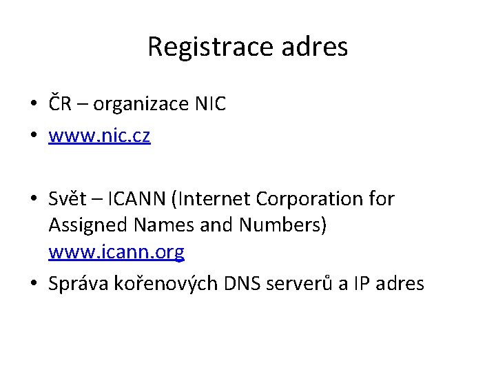 Registrace adres • ČR – organizace NIC • www. nic. cz • Svět –