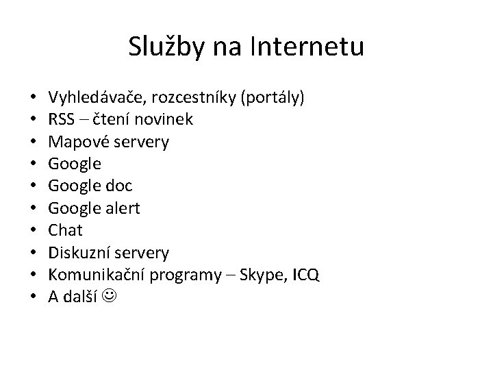 Služby na Internetu • • • Vyhledávače, rozcestníky (portály) RSS – čtení novinek Mapové