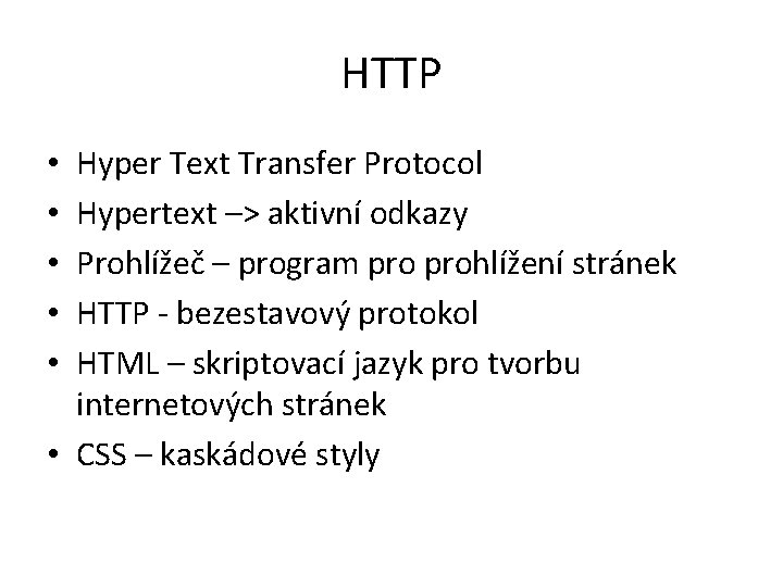 HTTP Hyper Text Transfer Protocol Hypertext –> aktivní odkazy Prohlížeč – program prohlížení stránek