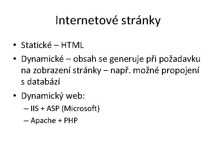 Internetové stránky • Statické – HTML • Dynamické – obsah se generuje při požadavku