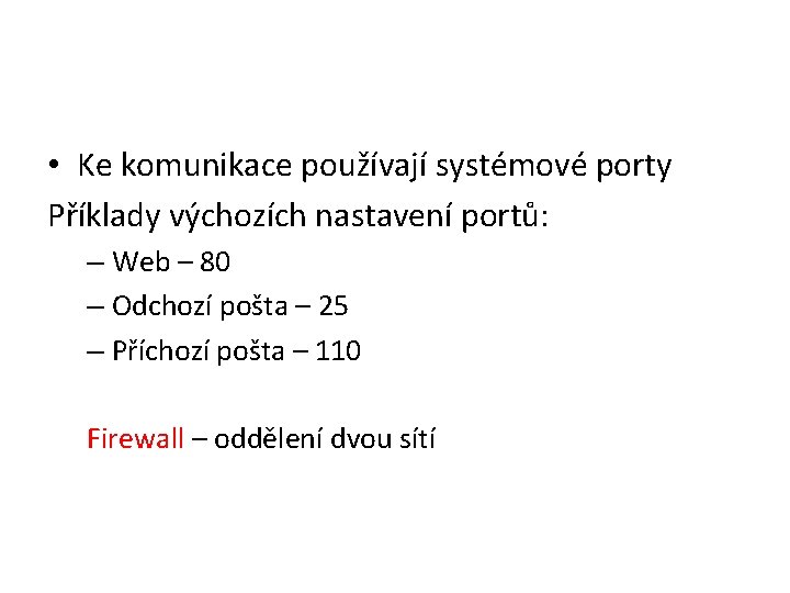  • Ke komunikace používají systémové porty Příklady výchozích nastavení portů: – Web –