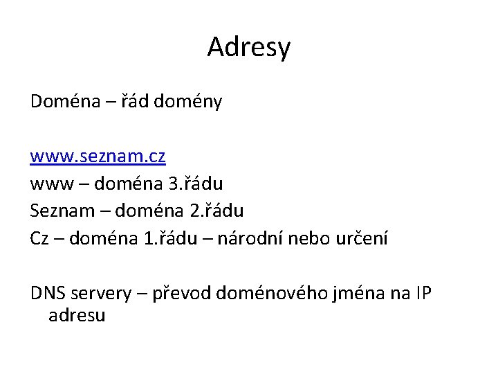 Adresy Doména – řád domény www. seznam. cz www – doména 3. řádu Seznam