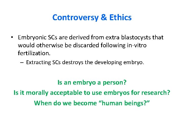 Controversy & Ethics • Embryonic SCs are derived from extra blastocysts that would otherwise Controversy & Ethics • Embryonic SCs are derived from extra blastocysts that would otherwise