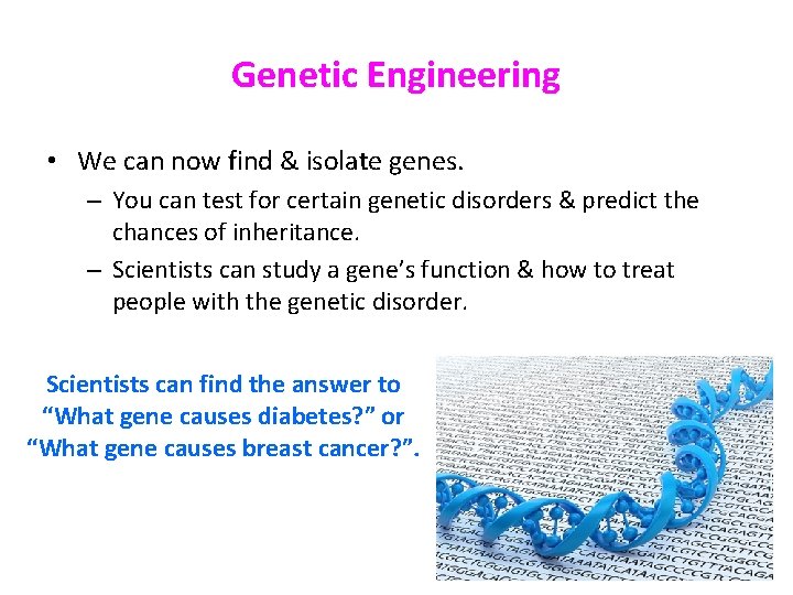 Genetic Engineering • We can now find & isolate genes. – You can test Genetic Engineering • We can now find & isolate genes. – You can test