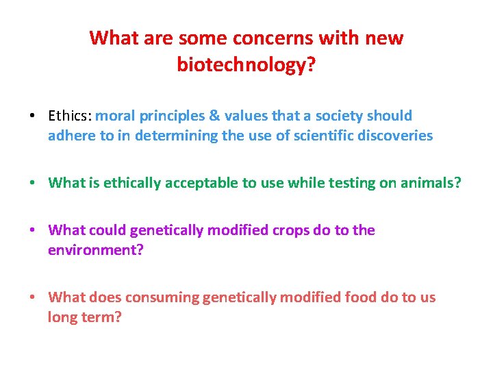 What are some concerns with new biotechnology? • Ethics: moral principles & values that What are some concerns with new biotechnology? • Ethics: moral principles & values that