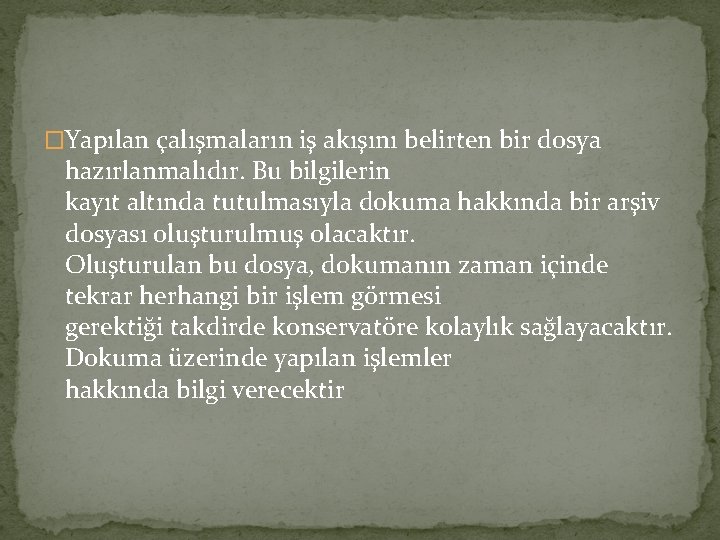 �Yapılan çalışmaların iş akışını belirten bir dosya hazırlanmalıdır. Bu bilgilerin kayıt altında tutulmasıyla dokuma