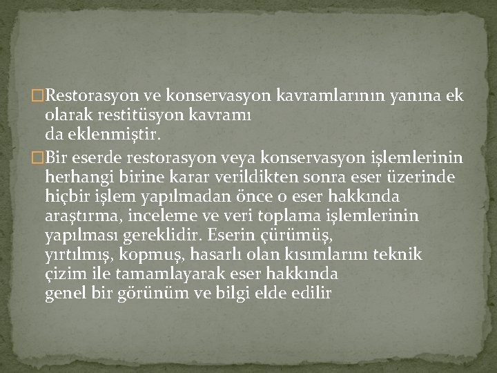 �Restorasyon ve konservasyon kavramlarının yanına ek olarak restitüsyon kavramı da eklenmiştir. �Bir eserde restorasyon