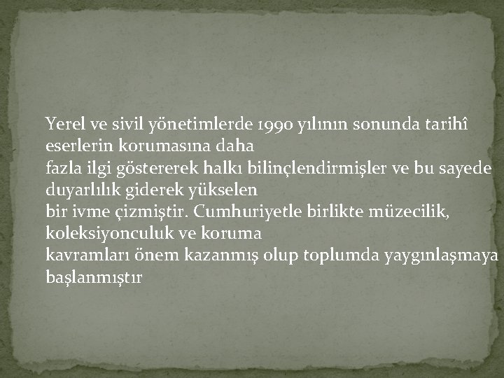 Yerel ve sivil yönetimlerde 1990 yılının sonunda tarihî eserlerin korumasına daha fazla ilgi göstererek