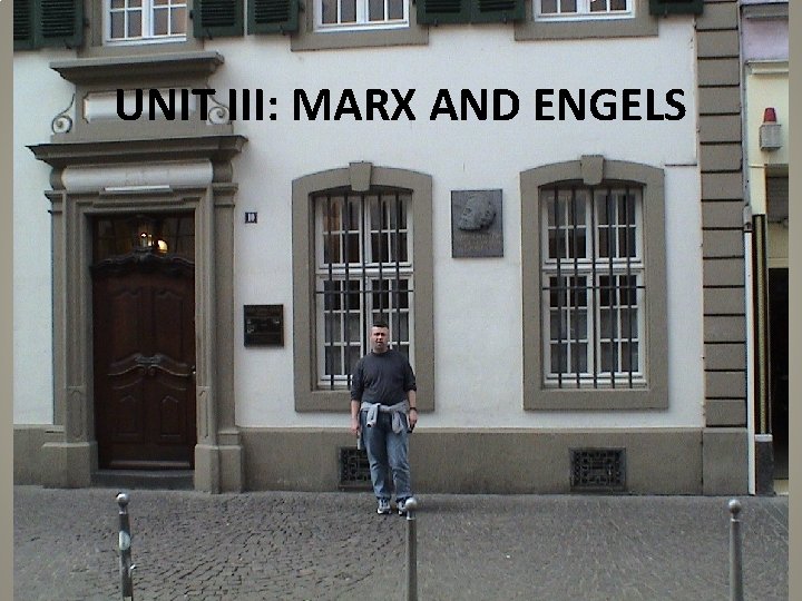 UNIT III: MARX AND ENGELS 