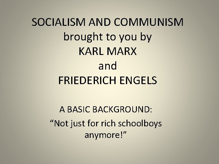 SOCIALISM AND COMMUNISM brought to you by KARL MARX and FRIEDERICH ENGELS A BASIC