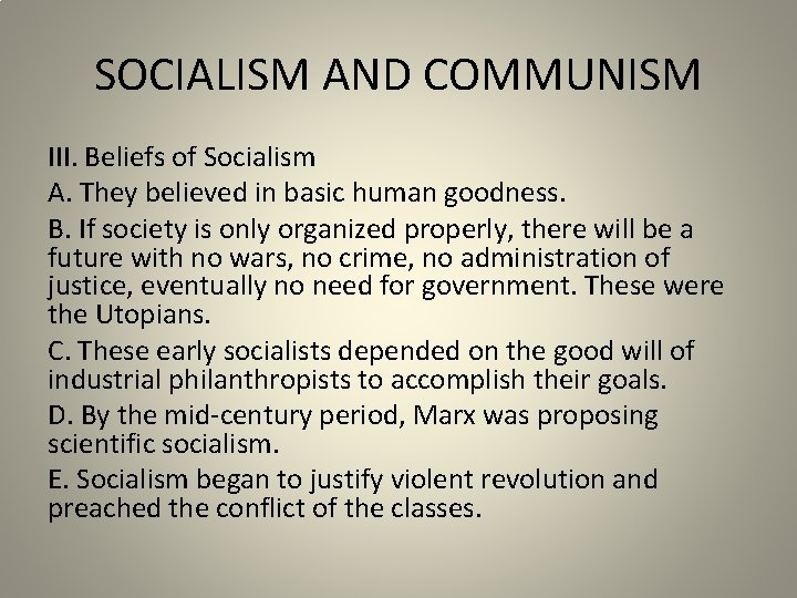 SOCIALISM AND COMMUNISM III. Beliefs of Socialism A. They believed in basic human goodness.