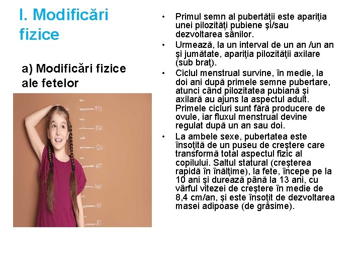 I. Modificări fizice a) Modificări fizice ale fetelor • • Primul semn al pubertăţii