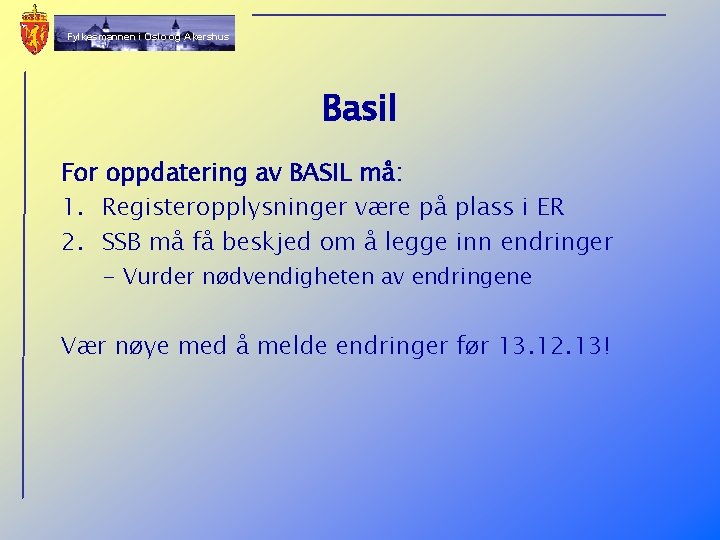 Fylkesmannen i Oslo og Akershus Basil For oppdatering av BASIL må: 1. Registeropplysninger være