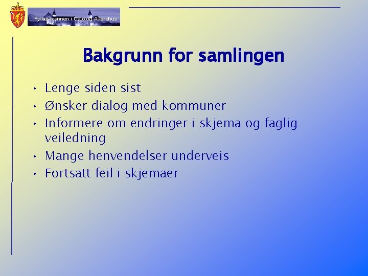 Fylkesmannen i Oslo og Akershus Bakgrunn for samlingen • Lenge siden sist • Ønsker