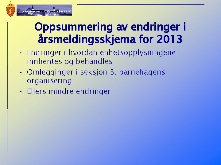 Fylkesmannen i Oslo og Akershus Oppsummering av endringer i årsmeldingsskjema for 2013 • Endringer