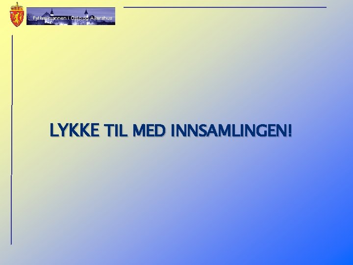 Fylkesmannen i Oslo og Akershus LYKKE TIL MED INNSAMLINGEN! 