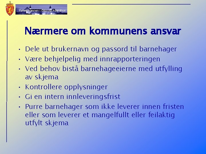 Fylkesmannen i Oslo og Akershus Nærmere om kommunens ansvar • Dele ut brukernavn og