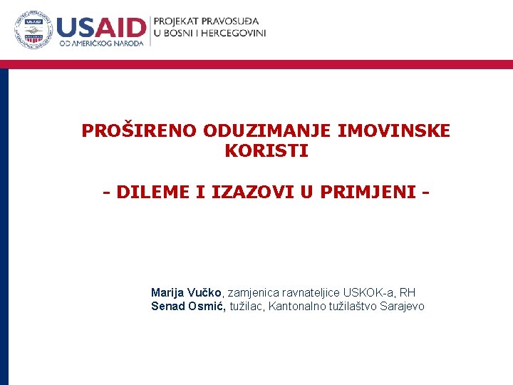 PROŠIRENO ODUZIMANJE IMOVINSKE KORISTI - DILEME I IZAZOVI U PRIMJENI - Marija Vučko, zamjenica