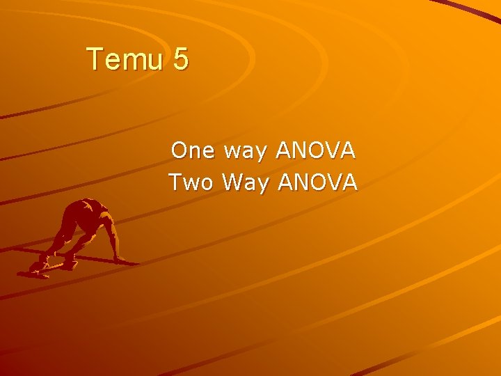 Temu 5 One way ANOVA Two Way ANOVA 