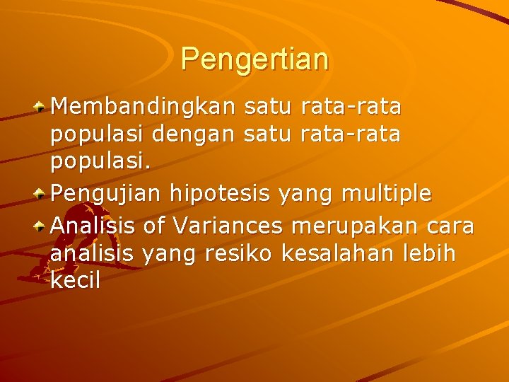 Pengertian Membandingkan satu rata-rata populasi dengan satu rata-rata populasi. Pengujian hipotesis yang multiple Analisis