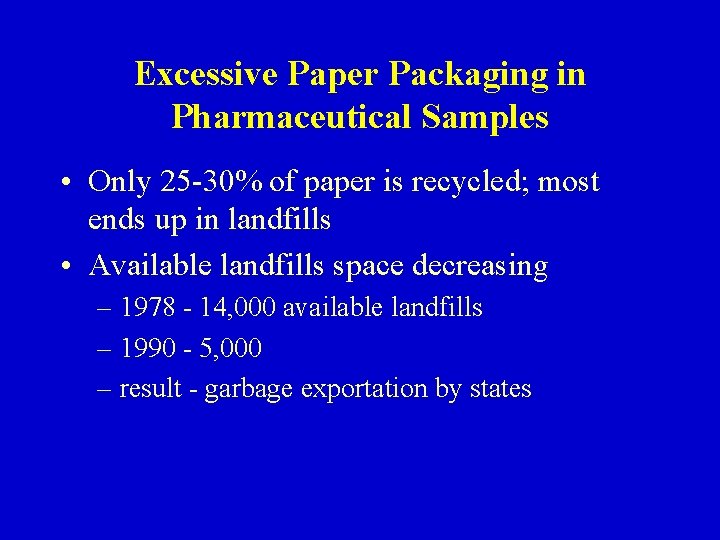 Excessive Paper Packaging in Pharmaceutical Samples • Only 25 -30% of paper is recycled;