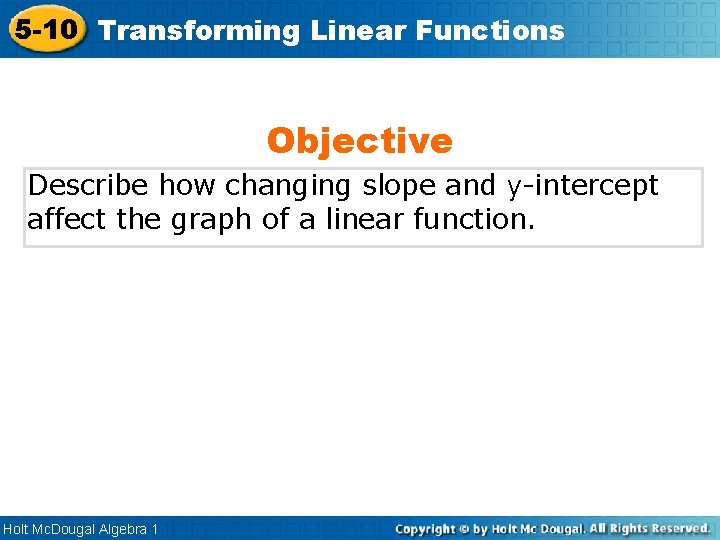 5 -10 Transforming Linear Functions Objective Describe how changing slope and y-intercept affect the 5 -10 Transforming Linear Functions Objective Describe how changing slope and y-intercept affect the
