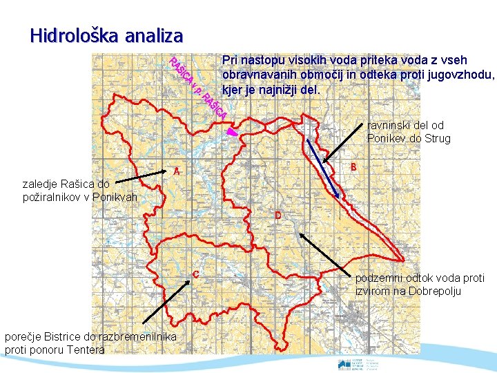 Hidrološka analiza Pri nastopu visokih voda priteka voda z vseh obravnavanih območij in odteka