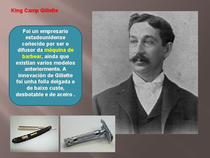 King Camp Gillette Foi un empresario estadounidense coñecido por ser o difusor da máquina