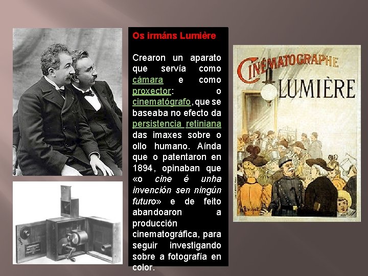 Os irmáns Lumière Crearon un aparato que servía como cámara e como proxector: o