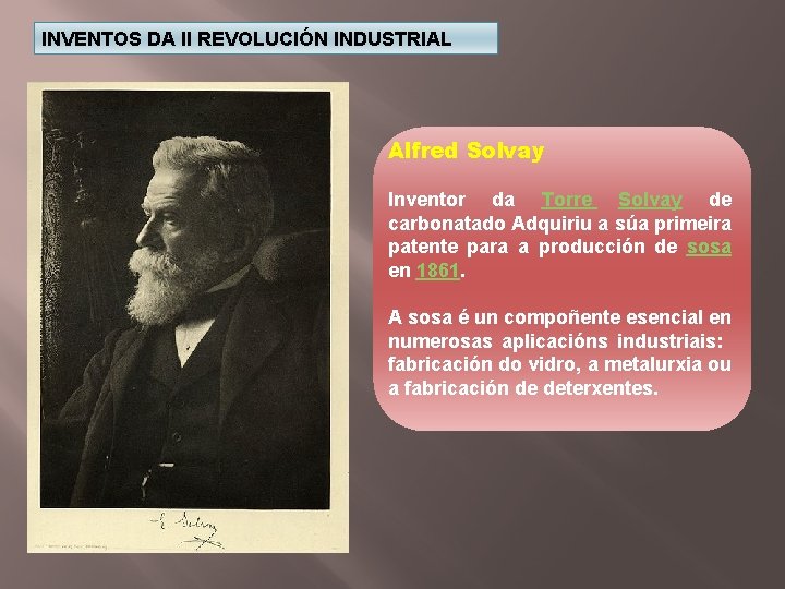 INVENTOS DA II REVOLUCIÓN INDUSTRIAL Alfred Solvay Inventor da Torre Solvay de carbonatado Adquiriu