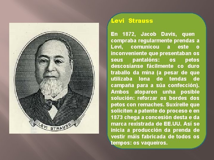 Levi Strauss En 1872, Jacob Davis, quen compraba regularmente prendas a Levi, comunicou a