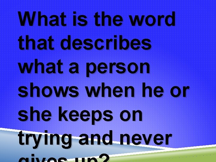 What is the word that describes what a person shows when he or she