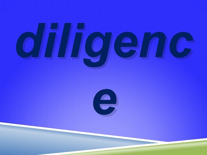 diligenc e 