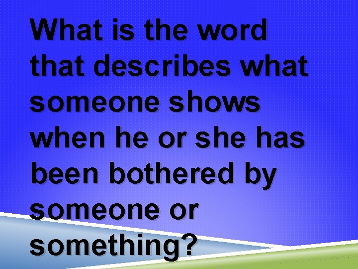 What is the word that describes what someone shows when he or she has