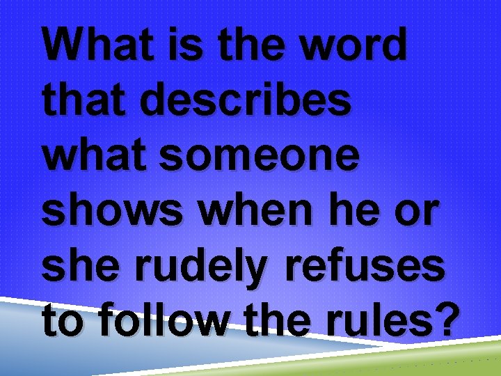 What is the word that describes what someone shows when he or she rudely