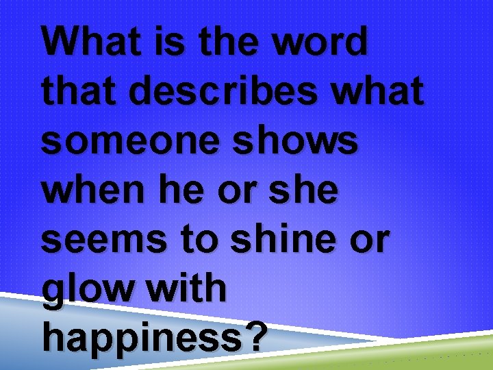 What is the word that describes what someone shows when he or she seems