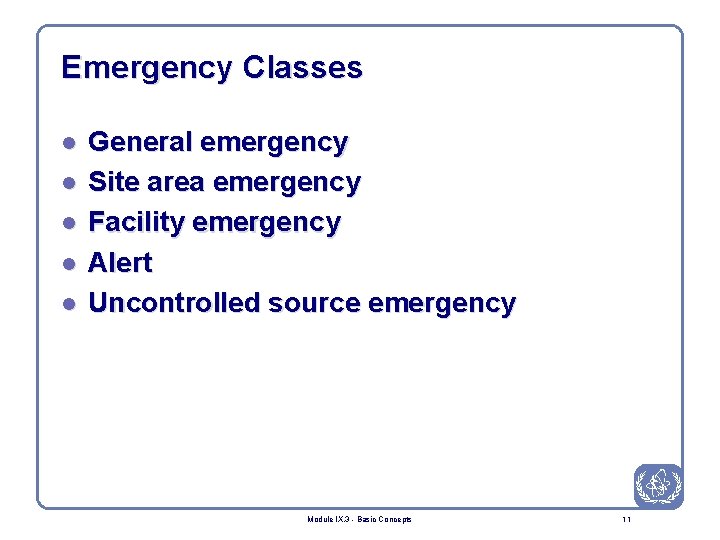 Emergency Classes l l l General emergency Site area emergency Facility emergency Alert Uncontrolled