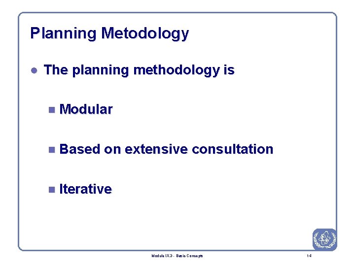 Planning Metodology l The planning methodology is n Modular n Based on extensive consultation