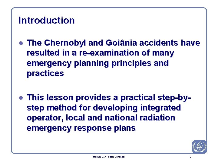 Introduction l The Chernobyl and Goiânia accidents have resulted in a re-examination of many
