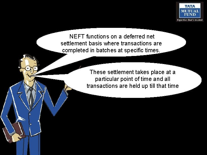 NEFT functions on a deferred net settlement basis where transactions are completed in batches