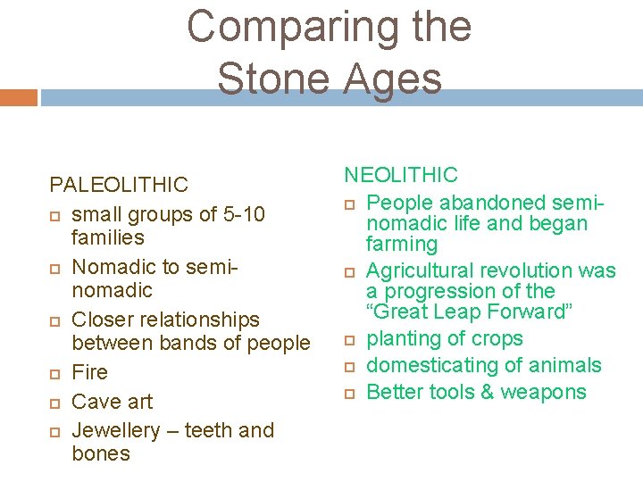 Comparing the Stone Ages PALEOLITHIC small groups of 5 -10 families Nomadic to seminomadic