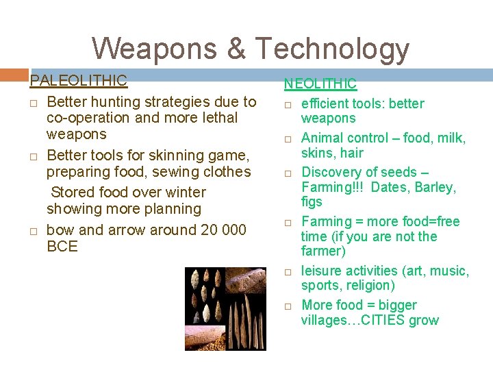 Weapons & Technology PALEOLITHIC Better hunting strategies due to co-operation and more lethal weapons